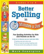 Better Spelling in 5 Minutes a Day : Fun Spelling Activities for Kids and Parents on the Go (5 Minutes a Day Series)
