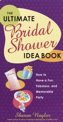 The Ultimate Bridal Shower Idea Book : How to Have a Fun, Fabulous, and Memorable Party