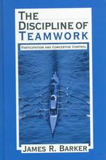 The Discipline of Teamwork : Participation and Concertive Control