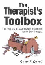 The Therapist's Toolbox : 26 Tools and an Assortment of Implements for the Busy Therapist