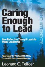 Caring Enough to Lead : How Reflective Thought Leads to Moral Leadership （2ND）