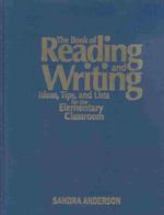 The Book of Reading and Writing : Ideas, Tips, and Lists for the Elementary Classroom
