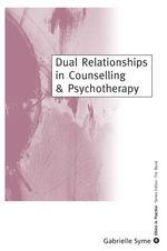 Dual Relationships in Counselling & Psychotherapy : Exploring the Limits (Ethics in Practice Series)