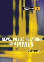 ジャーナリズム：情報源とプロモーション<br>News, Public Relations and Power (Media in Focus Series)
