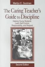 The Caring Teacher's Guide to Discipline : Helping Young Students Learn Self-Control, Responsibility, and Respect （2ND）