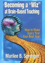Becoming a 'Wiz' at Brain-Based Teaching : How to Make Every Year Your Best Year