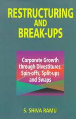 Restructuring and Break-Ups : Corporate Growth through Divestitures, Spin-Offs, Split-Ups and Swaps
