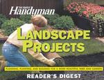 Family Handyman Landscape Projects : Planning, Planting and Building for a More Beautiful Yard and Garden （Reprint）