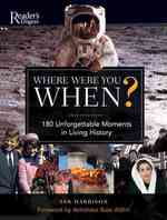 Where Were You When? : 180 Unforgettable Moments in Living History