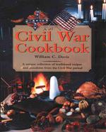 Civil War Cookbook : A Unique Collection of Traditional Recipes and Anecdotes from the Civil War Period