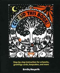 Cut Up This Book! : Step-by-Step Instruction for Artworks, Greeting Cards, Keepsakes, and More