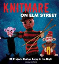 Knitmare on Elm Street : 20 Projects That Go Bump in the Night