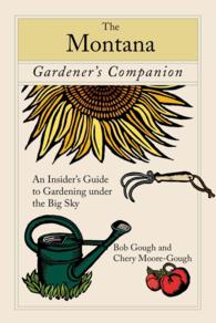 The Montana Gardener's Companion : An Insider's Guide to Gardening under the Big Sky (Gardener's Companion) （1ST）
