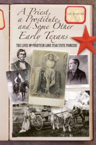 A Priest, a Prostitute, and Some Other Early Texans : The Lives of Fourteen Lone Star State Pioneers （1ST）