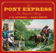 The Pony Express : An Illustrated History