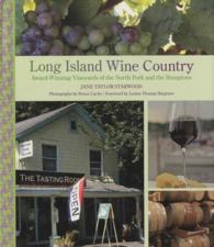 Long Island Wine Country : Award-Winning Vineyards of the North Fork and the Hamptons