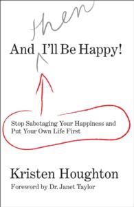And THEN I'll Be Happy! : Stop Sabotaging Your Happiness and Put Your Own Life First