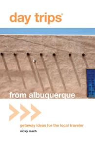 Day Trips from Albuquerque : Getaway Ideas for the Local Traveler (Day Trips) （1ST）
