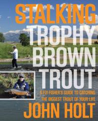 Stalking Trophy Brown Trout : A Fly-Fisher'S Guide to Catching the Biggest Trout of Your Life