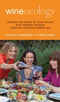 Wineocology : Uncork the Power of Your Palate with Sensory Secrets from Hollywood's Sommelier