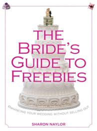 The Bride's Guide to Freebies : Enhancing Your Wedding without Selling Out
