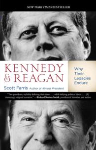 Kennedy and Reagan : Why Their Legacies Endure