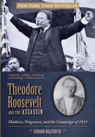 Theodore Roosevelt and the Assassin : Madness, Vengeance, and the Campaign of 1912