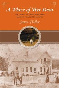 Place of Her Own : The Legacy of Oregon Pioneer Martha Poindexter Maupin