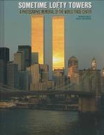Sometime Lofty Towers : A Photographic Memorial of the World Trade Center