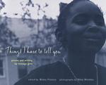 Things I Have to Tell You : Poems and Writings by Teenage Girls