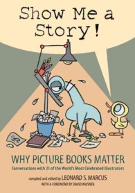 Show Me a Story! : Why Picture Books Matter: Conversations with 21 of the World's Most Celebrated Illustrators