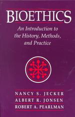 Bioethics : An Introduction to the History, Methods, and Practice