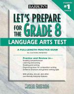 Barron's Let's Prepare for the Grade 8 : Language Arts Test (Barron's Let's Prepare for the Grade 8 Language Arts Test)
