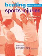 Beating Sports Injuries : Through Conventional and Alternative Methods (Options for Health) （1ST）