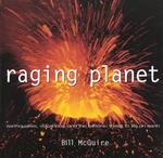 Raging Planet : Earthquakes, Volcanoes, and the Tectonic Threat to Life on Earth
