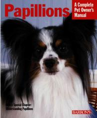Papillons : Everything about Purchase, Care, Nutrition, Behavior, and Training (Complete Pet Owner's Manual)