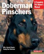 Doberman Pinschers : Everything about purchase, care, nutrition, training, and behavior (Complete Pet Owner's Manual)