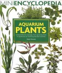 Aquarium Plants : Comprehensive Coverage, from Growing Them to Perfection to Choosing the Best Varieties (Mini Encyclopedia Series for Aquarium Hobbyi