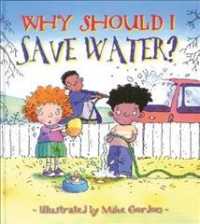 Why Should I Save Water? (Why Should I?)