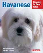 Havanese : Everything about Purchase, Care, Nutrition, Behavior, and Training (Complete Pet Owner's Manual)