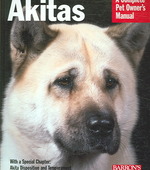 Akitas : Everything about Health, Behavior, Feeding, and Care (Complete Pet Owner's Manual)