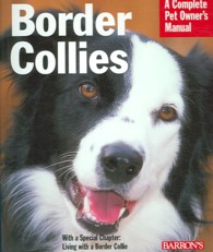 Border Collies : Everything about Purchase, Care, Nutrition, Behavior, and Training (Complete Pet Owner's Manual)