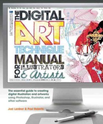 The Digital Art Technique Manual for Illustrators & Artists : The Essential Guide to Creating Digital Illustration and Artworks Using Photoshop, Illus