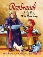 Rembrandt and the Boy Who Drew Dogs : A Story about Rembrandt Van Rijn