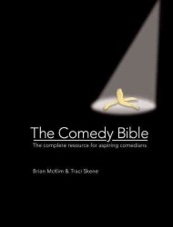 The Comedy Bible : The Complete Resource for Aspiring Comedians