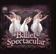 Ballet Spectacular : A Young Ballet Lover's Guide and an Insight into a Magical World