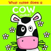 What Noise Does a Cow Make? (What Noise Does A....) （INA BRDBK）
