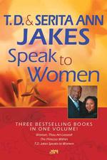 T. D. and Serita Ann Jakes Speak to Women : Woman, Thou Art Loosed! / the Princess within / T.d. Jakes Speak to Women