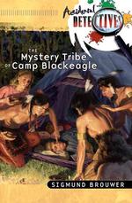 The Mystery Tribe of Camp Blackeagle (Accidental Detectives)
