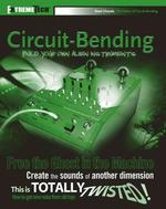 Circuit-Bending : Build Your Own Alien Instruments (Extremetech)